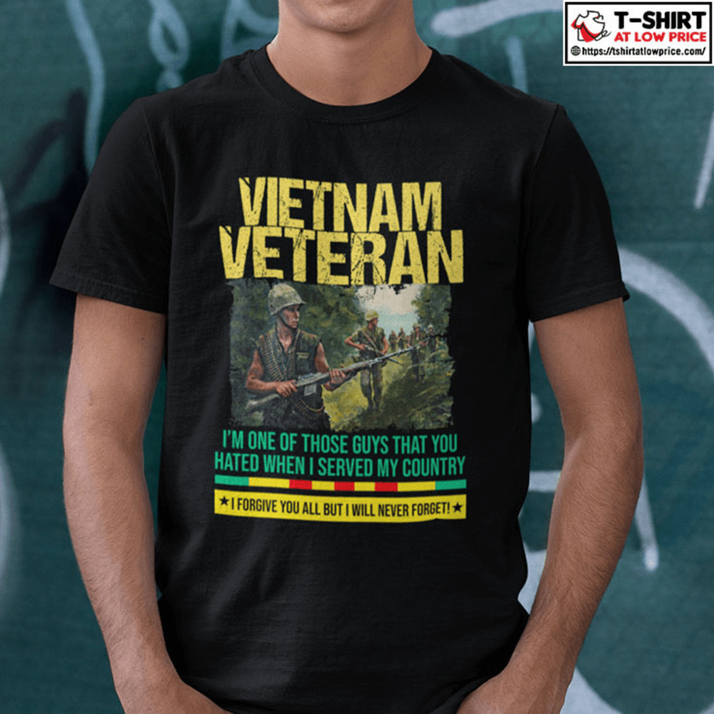 Vietnam Veteran Shirt Im One Of Those Guys You Hated